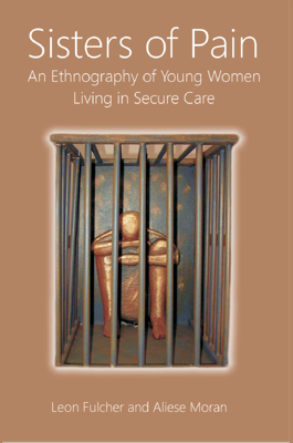Sisters of Pain: An ethnography of young women living in secure care